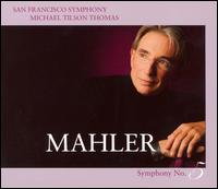 Mahler: Symphony No. 5 - San Francisco Symphony; Michael Tilson Thomas (conductor)