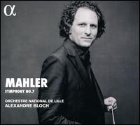 Mahler: Symphony No. 7 - L'Orchestre National de Lille; Alexandre Bloch (conductor)