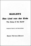 Mahler's 'Das Lied Von Der Erde' (the Song of the Earth) - Analytical Aspects