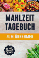 Mahlzeit Tagebuch zum Abnehmen: Entschuldigungen sind f?r Leute, die es nicht schlecht genug wollen 90 Tage Mahlzeitplaner zum Abnehmen: Verfolge und plane deine Mahlzeiten Du kannst das!