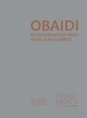 Mahmoud Obaidi: In Conversation with Hans Ulrich Obrist - Obaidi, Mahmoud, and Obrist, Hans Ulrich (Text by), and Khalifa Al Thani, Sheikha Al Mayassa (Foreword by)