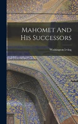 Mahomet And His Successors - Irving, Washington