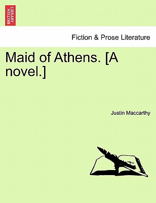Maid of Athens. [A Novel.] - MacCarthy, Justin