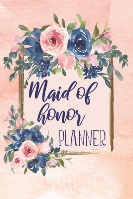 Maid Of Honor Planner: Monthly And Weekly Appointment Tracker With MOH Duty Checklist, Vendors, Party Planner - M N Press
