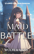 Maid To Battle: A LitRPG Light Novel
