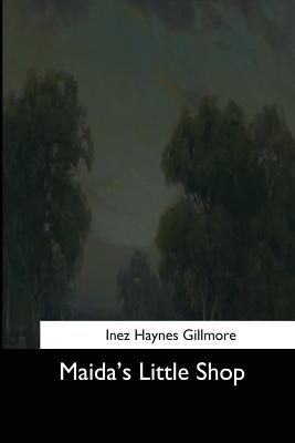 Maida's Little Shop - Gillmore, Inez Haynes