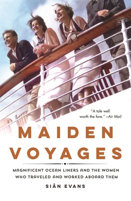 Maiden Voyages: Magnificent Ocean Liners and the Women Who Traveled and Worked Aboard Them - Evans, Sin