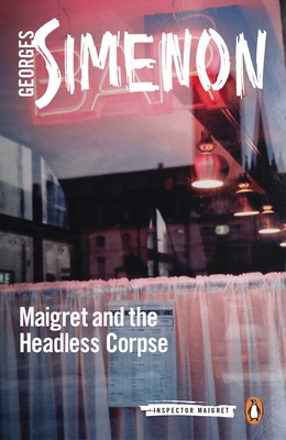 Maigret and the Headless Corpse: Inspector Maigret #47 - Simenon, Georges, and Curtis, Howard (Translated by)