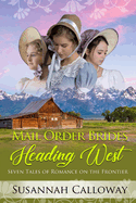 Mail Order Brides Heading West: Seven Tales of Romance on the Frontier