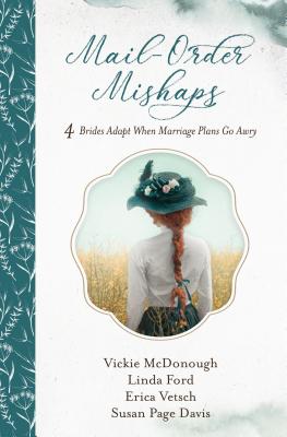 Mail-Order Mishaps: 4 Brides Adapt When Marriage Plans Go Awry - Davis, Susan Page, and Ford, Linda, and McDonough, Vickie
