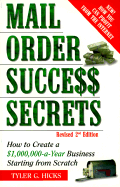 Mail-Order Success Secrets, Revised 2nd Edition: How to Create a $1,000,000-A-Year Business Starting from Scratch