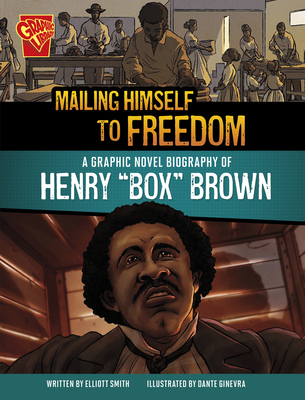 Mailing Himself to Freedom: A Graphic Novel Biography of Henry Box Brown - Smith, Elliott