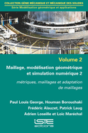 Maillage, mod?lisation g?om?trique et simulation num?rique 2: M?triques, maillages et adaptation de maillages