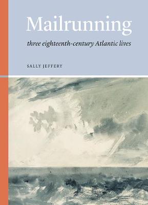 Mailrunning: three eighteenth-century Atlantic lives - Jeffery, Sally