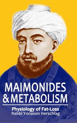 Maimonides & Metabolism: Unique Scientific Breakthroughs in Weight Loss - Herschlag, Yonason