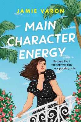 Main Character Energy: A fun, touching and escapist rom-com set in the French Riviera - Varon, Jamie