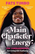 Main Character Energy: An Empowering Guide From TikTok Megastar Fats Timbo