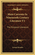 Main Currents in Nineteenth Century Literature V1: The Emigrant Literature