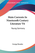 Main Currents In Nineteenth Century Literature V6: Young Germany