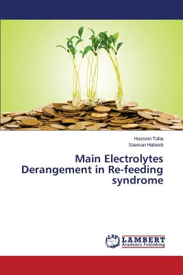 Main Electrolytes Derangement in Re-feeding syndrome - Taha Hussein, and Habeeb Sawsan