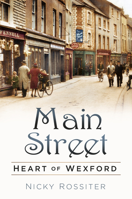 Main Street: Heart of Wexford - Rossiter, Nicky
