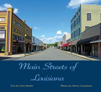 Main Streets of Louisiana - Butler, Anne, and Cancienne, Henry (Photographer)