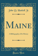 Maine: A Bibliography of Its History (Classic Reprint)