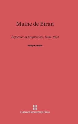 Maine de Biran: Reformer of Empiricism, 1766-1824 - Hallie, Philip P