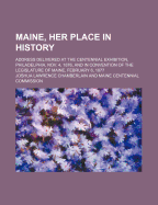 Maine, Her Place in History; Address Delivered at the Centennial Exhibition, Philadelphia, Nov. 4, 1876, and in Convention of the Legislature of Maine