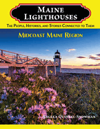 Maine Lighthouses: The People, Histories, and Stories Connected to Them- Midcoast Maine Region