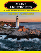 Maine Lighthouses: The People, Histories, and Stories Connected to Them- Southern Maine Region