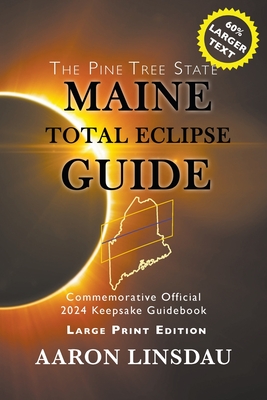 Maine Total Eclipse Guide (LARGE PRINT EDITION): Official Commemorative 2024 Keepsake Guidebook - Linsdau, Aaron