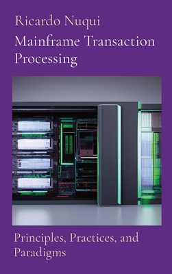 Mainframe Transaction Processing: Principles, Practices, and Paradigms - Nuqui, Ricardo