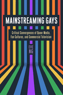 Mainstreaming Gays: Critical Convergences of Queer Media, Fan Cultures, and Commercial Television