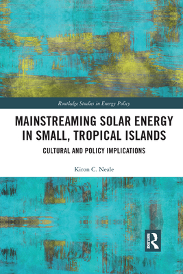 Mainstreaming Solar Energy in Small, Tropical Islands: Cultural and Policy Implications - Neale, Kiron C