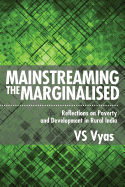 Mainstreaming the Marginalised: Reflections on Poverty and Development in Rural India