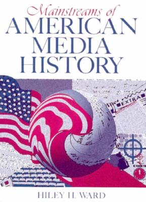 Mainstreams of American Media History - Ward, Hiley H