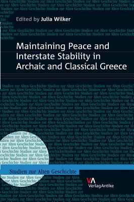 Maintaining Peace and Interstate Stability in Archaic and Classical Greece - Wilker, Julia (Editor)