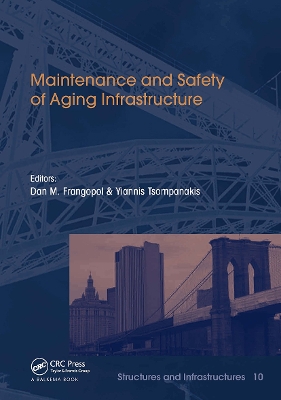 Maintenance and Safety of Aging Infrastructure: Structures and Infrastructures Book Series, Vol. 10 - Frangopol, Dan (Editor), and Tsompanakis, Yiannis (Editor)