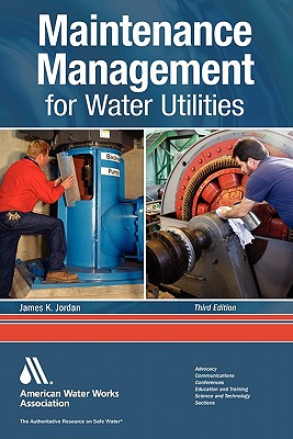 Maintenance Management for Water Utilities, Third Edition - James K Jordan