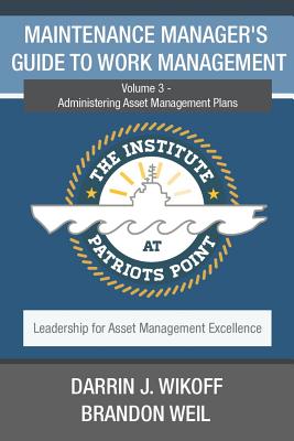 Maintenance Manager's Guide to Work Management: Volume 3 - Administering Asset Management Plans - Weil, Brandon, and Wikoff, Darrin J