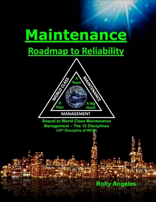 Maintenance - Roadmap to Reliability: Sequel to World Class Maintenance Management - The 12 Disciplines - Todd, Peter, Professor (Foreword by), and Angeles, Rolly