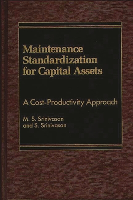 Maintenance Standardization for Capital Assets: A Cost-Productivity Approach - Srinivasan, M S, and Srinivasan, S