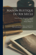 Maison Rustique Du Xix Sicle: Contenant Les Meilleurs Mthodes De Culture...termin Par Des Tables Mthodique Et Alphabtique, Volume 5...