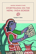 Maithil Women's Tales: Storytelling on the Nepal-India Border
