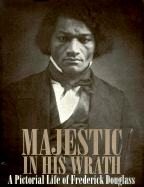 Majestic in His Wrath: A Pictorial Life of Frederick Douglass - Voss, Frederick S, and Sutton, Robert K (Introduction by), and Martin, Waldo E, Jr. (Foreword by)