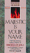 Majestic is Your Name: A 40-Day Journey in the Company of Theresa of Avila: Devotional Readings - Hazard, David, and Teresa of Avila