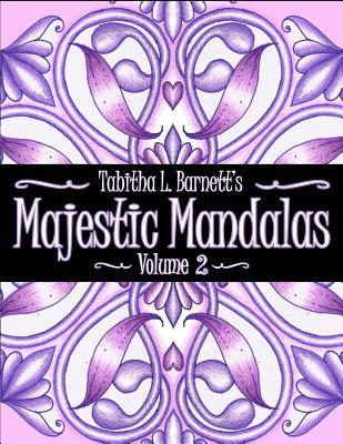 Majestic Mandalas Volume 2: 57 Beautiful Unique Hand Drawn Mandalas to Color - Barnett, Tabitha L