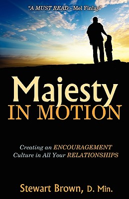 Majesty in Motion: Creating an Encouragement Culture in All Your Relationships - Brown, Stewart, (te
