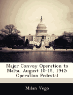 Major Convoy Operation to Malta, August 10-15, 1942: Operation Pedestal